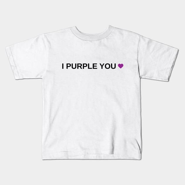 I Purple You Kids T-Shirt by Marija154